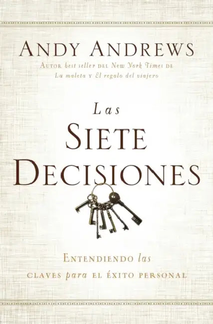 The Las Siete Decisiones: Claves Hacia El ��xito Personal by Andy Andrews