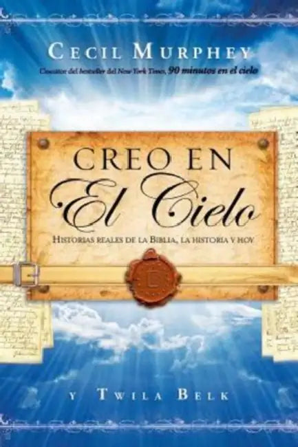 Creo En El Cielo: Historias Reales de La Biblia, La Historia y Hoy by Cecil Murphey