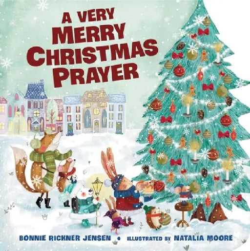 A Very Merry Christmas Prayer: A Sweet Poem of Gratitude for Holiday Joys, Family Traditions, and Baby Jesus by Bonnie Rickner Jensen