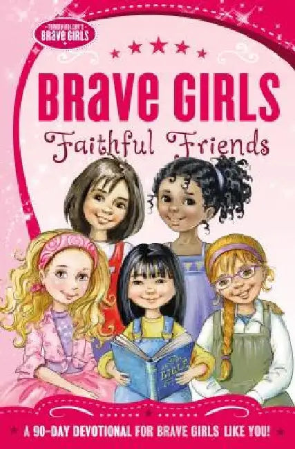 Brave Girls: Faithful Friends: A 90-Day Devotional by Thomas Nelson