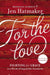 For The Love Fighting For Grace In A World by Jennifer L Hatmaker