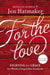 For The Love Fighting For Grace In A World by Jennifer L Hatmaker