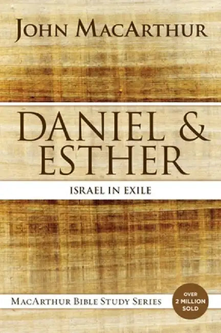 Daniel and Esther: Israel in Exile by John F. MacArthur