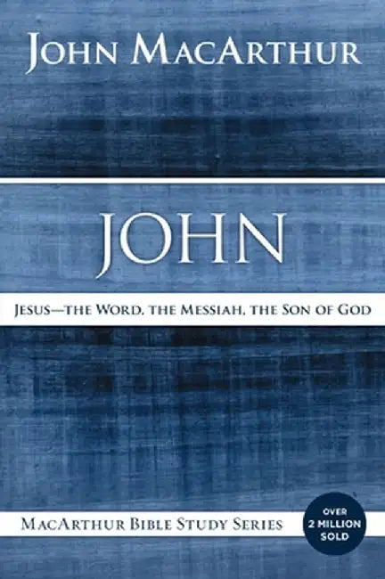 John: Jesus -- The Word, the Messiah, the Son of God by John F. MacArthur