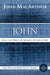 John: Jesus -- The Word, the Messiah, the Son of God by John F. MacArthur