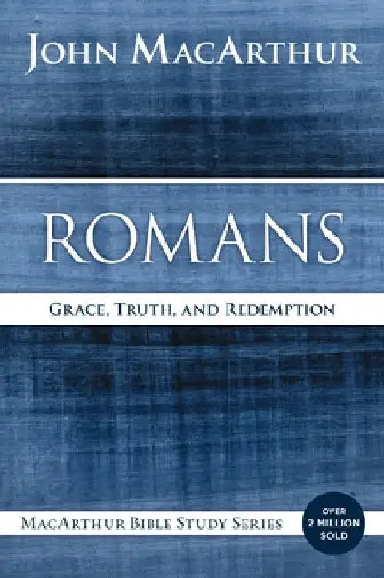 Romans: Grace, Truth, and Redemption by John F. MacArthur