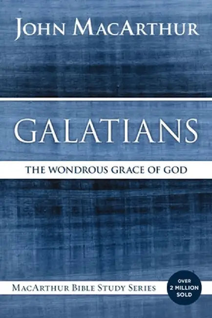 Galatians: The Wondrous Grace of God by John F. MacArthur
