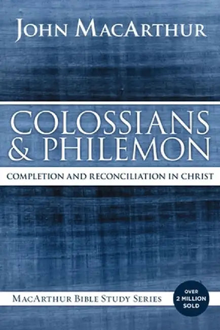 Colossians and Philemon: Completion and Reconciliation in Christ by John F. MacArthur