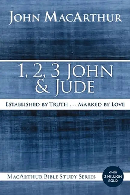 1, 2, 3 John and Jude: Established in Truth ... Marked by Love by John F. MacArthur