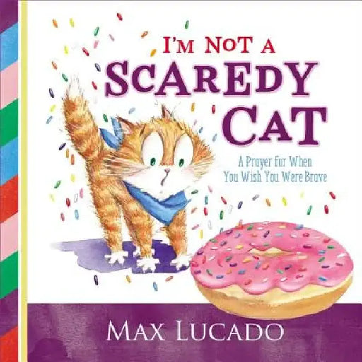 I'm Not a Scaredy-Cat: A Prayer for When You Wish You Were Brave by Max Lucado