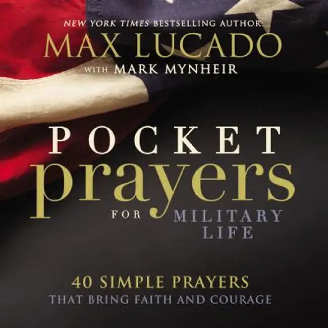 Pocket Prayers for Military Life: 40 Simple Prayers That Bring Faith and Courage by Max Lucado