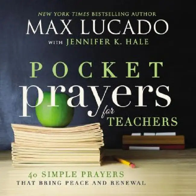 Pocket Prayers for Teachers: 40 Simple Prayers That Bring Peace and Renewal by Max Lucado