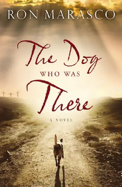 The Dog Who Was There by Ron Marasco