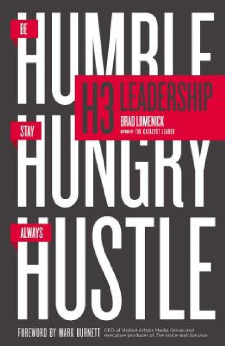 H3 Leadership: Be Humble. Stay Hungry. Always Hustle. by Brad Lomenick