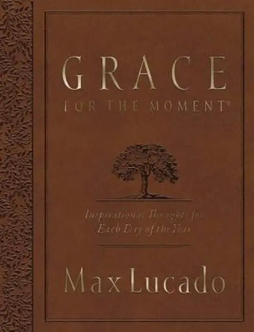 Grace for the Moment: Inspirational Thoughts for Each Day of the Year by Max Lucado