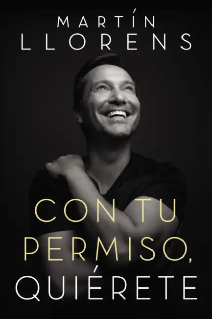 Con Tu Permiso. Quiérete: Atrévete a Descubir La Divina Belleza de Tu Presencia by Martin Llorens