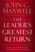 The Leader's Greatest Return: Attracting, Developing, and Multiplying Leaders by John C. Maxwell