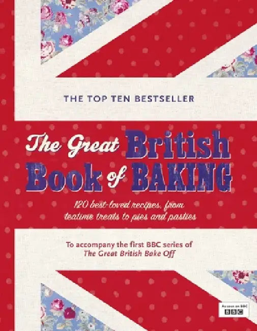 The Great British Book Of Baking : Discover Over 120 Delicious Recipes In The Official Tie-In To Series 1 Of The Great British Bake Off by Linda Collister