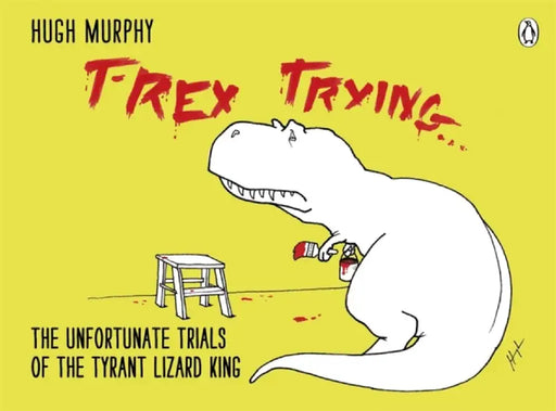 T-Rex Trying by Hugh Murphy