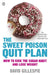 The Sweet Poison Quit Plan: How To Kick The Sugar Habit And Lose Weight Fast by David Gillespie