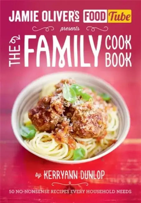 Jamie's Food Tube: The Family Cookbook by Kerryann Dunlop