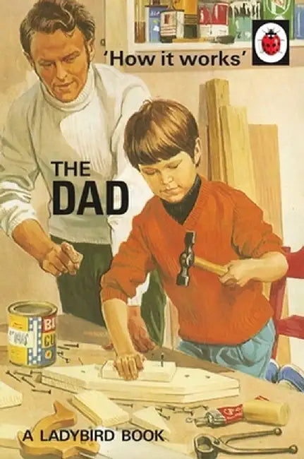 How it Works: The Dad by Jason Hazeley
