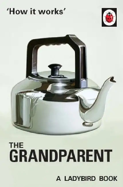 How it Works: The Grandparent by Jason Hazeley