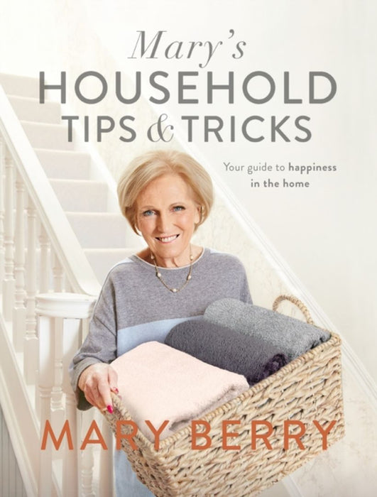 Mary's Household Tips & Tricks: Your Guide to Happiness in the Home by Mary Berry