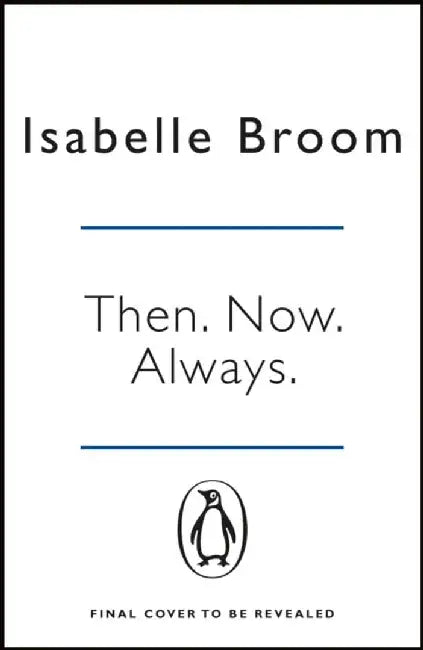 Then. Now. Always. by Isabelle Broom