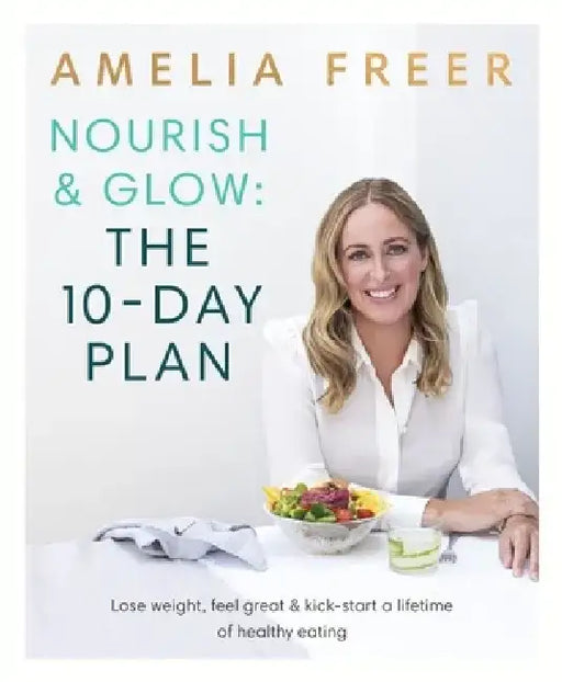 Nourish & Glow: The 10-Day Plan by Amelia Freer