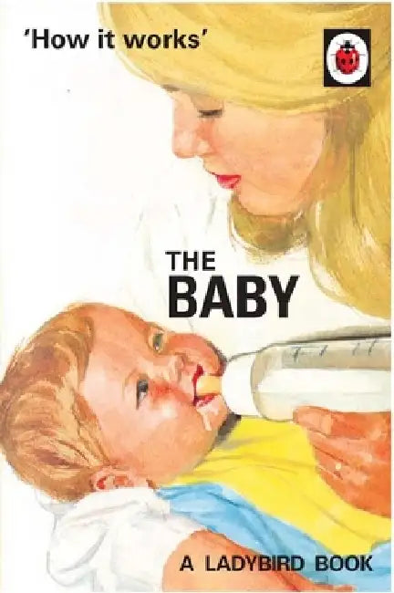 How It Works: The Baby by Jason Hazeley