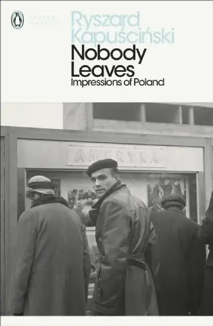 Nobody Leaves by Ryszard Kapuscinski