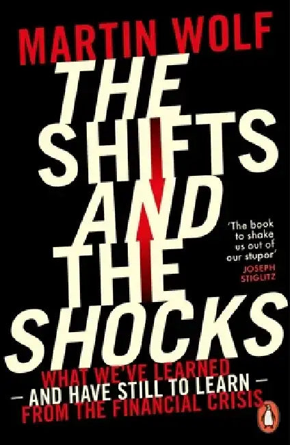 The Shifts and the Shocks by Martin Wolf