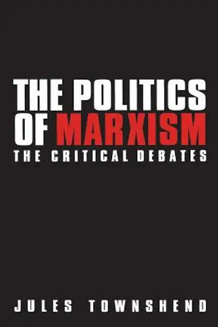 Politics of Marxism: The Critical Debates by Jules Townshend