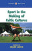 Sport in the Making of Celtic Culture by Grant Jarvie