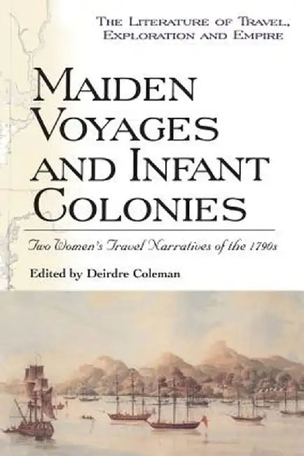 Maiden Voyages and Infant Colonies by Deirdre Coleman
