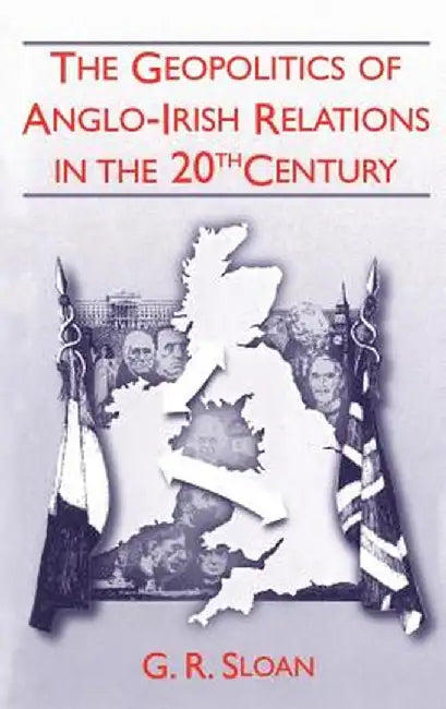 Geopolitics of Anglo-Irish Religion 20the Century by Geoffrey Sloan