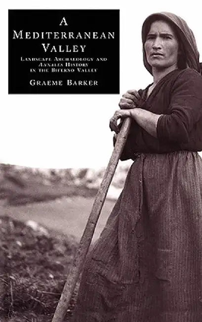 A Mediterranean Valley: Landscape Archaeology and Annales History in the Biferno Valley by Graeme Barker