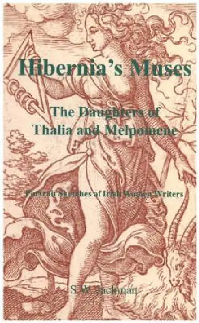 Hibernia's Muses: The Daughters of Thalia and Melpomene by Sw Jackman
