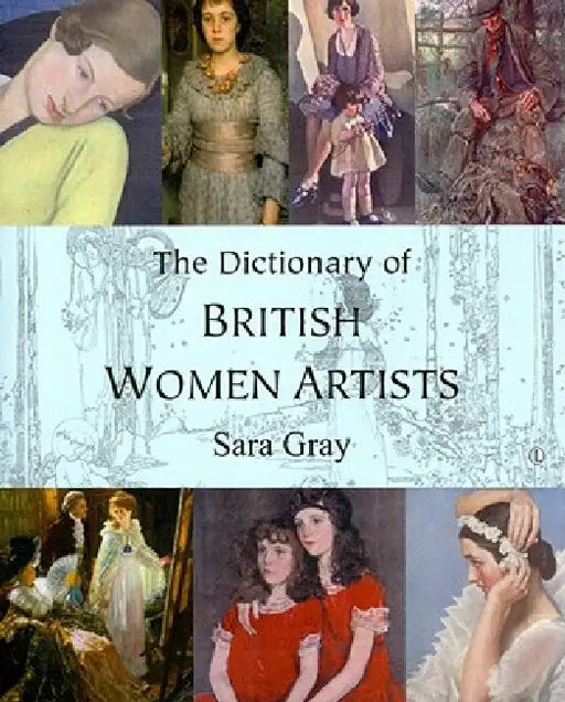 The Dictionary of British Women Artists by Sara Gray