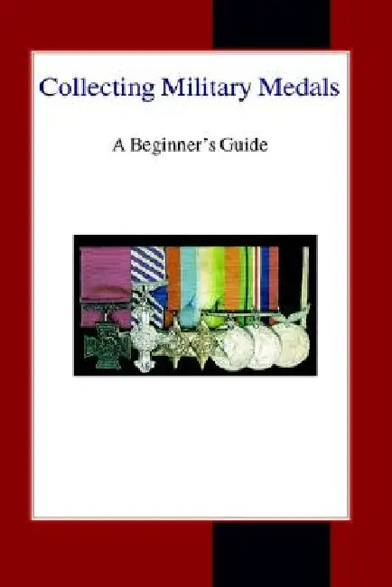 Collecting Military Medals: A Beginner's Guide by Colin Narbeth