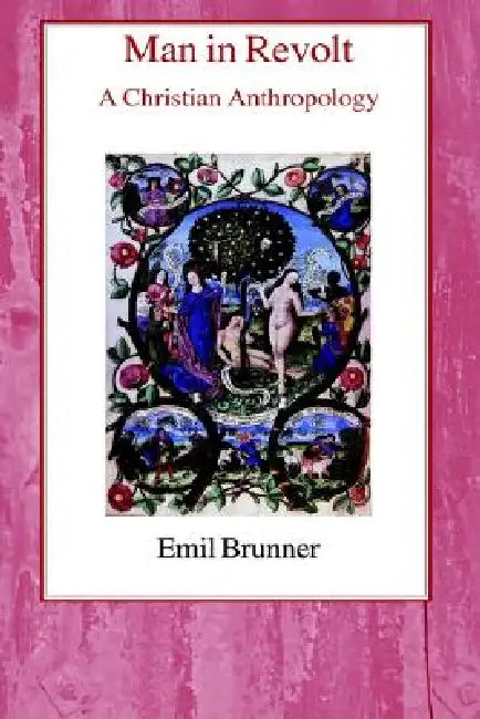 Man in Revolt: A Christian Anthropology by Emil Brunner
