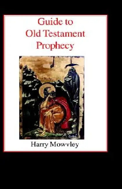 Guide to Old Testament Prophecy by Harry Mowvley