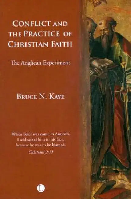 Conflict and the Practice of the Christian Faith: The Anglican Experiment by Bruce N. Kaye