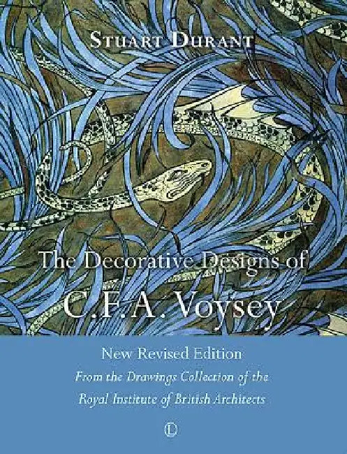 The Decorative Designs of C.F.A. Voysey: New Revised Edition: From the Drawings Collection of the Royal Institute of British Architects by Stuart Durant