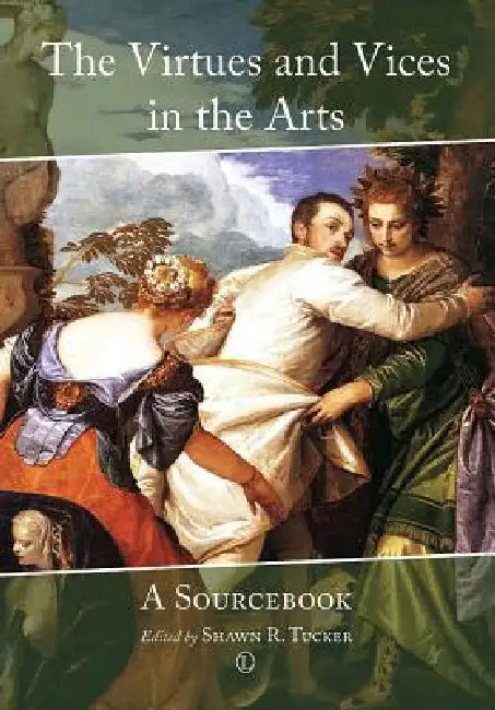 The Virtues and Vices in the Arts: A Sourcebook by Shawn R. Tucker