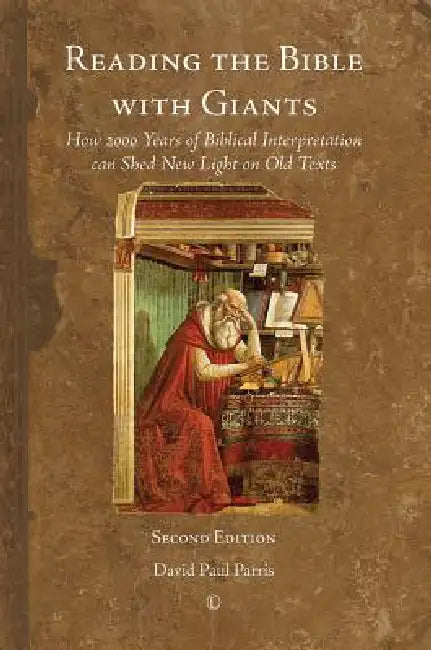 Reading the Bible with Giants: How 2000 Years of Biblical Interpretation Can Shed Light on Old Texts: Second Edition by David Paul Parris