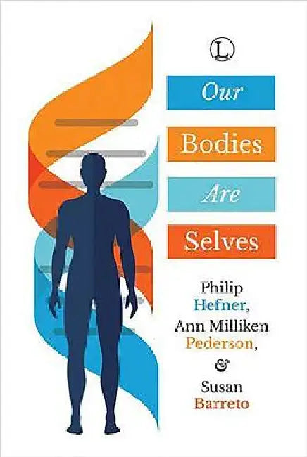 Our Bodies Are Selves by Philip Hefner, Susan Barreto, Ann Milliken Pederson
