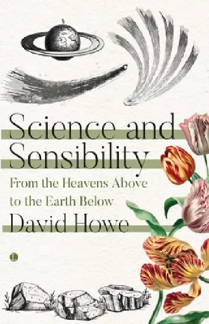 Science and Sensibility: From the Heavens Above to the Earth Below by David Howe