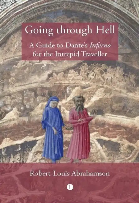 Going through Hell: A Guide to Dante's Inferno for the Intrepid Traveller by Robert Louis Abrahamson